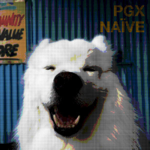PGX的專輯Naïve (Explicit)