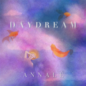 收聽Annalé的Daydream歌詞歌曲
