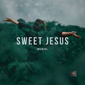 Dengarkan Sweet Jesus lagu dari Muriel dengan lirik