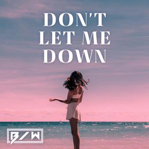 อัลบัม Don't Let Me Down (Radio Edit) ศิลปิน B/W