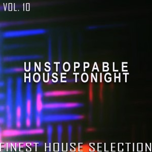 Album Unstoppable House Tonight, Vol. 10 from Various