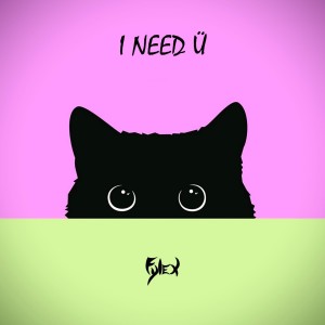 Listen to I Need Ü song with lyrics from Fylex