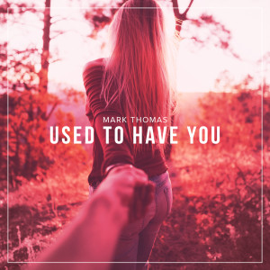 Mark Thomas的專輯Used to Have You