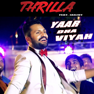 Listen to Yaar Dha Viyah (feat. Jasjot) song with lyrics from Thrilla