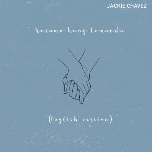 收聽Jackie Chavez的Kasama Kang Tumanda (Taglish Version)歌詞歌曲