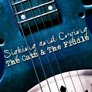 The Cats & The Fiddle的專輯Sighing and Crying