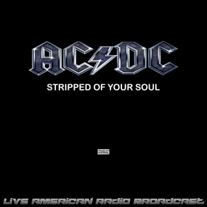 ACDC的专辑Stripped Of Your Soul (Live)