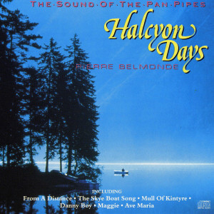 อัลบัม Halcyon Days - The Sound of the Pan Pipes ศิลปิน Pierre Belmonde