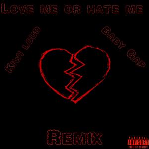ดาวน์โหลดและฟังเพลง Love me or Hate me (feat. Baby Gap) (Remix|Explicit) พร้อมเนื้อเพลงจาก Kiwi Loud