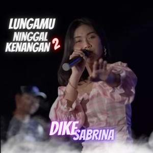 Dengarkan lungamu ninggal kenangan 2 (Dangdut Koplo) lagu dari Dike Sabrina dengan lirik
