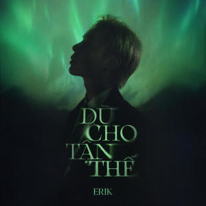 Erik的專輯Dù Cho Tận Thế