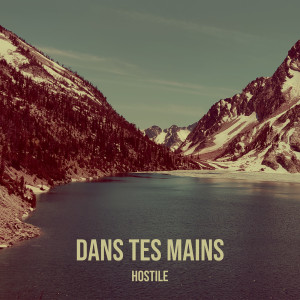 Listen to Dans tes mains song with lyrics from Hostile