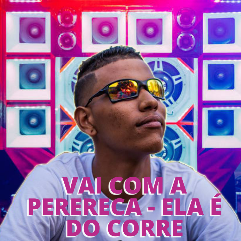 Vai Com a Perereca Vs Ela É do Corre (Explicit)