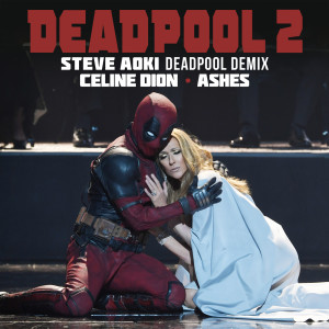 ดาวน์โหลดและฟังเพลง Ashes (Steve Aoki Deadpool Demix) พร้อมเนื้อเพลงจาก Céline Dion
