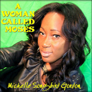 ดาวน์โหลดและฟังเพลง A Woman Called Moses พร้อมเนื้อเพลงจาก Michelle 'Songbird' Gordon