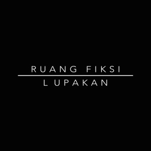 Dengarkan Lupakan lagu dari Ruang Fiksi dengan lirik