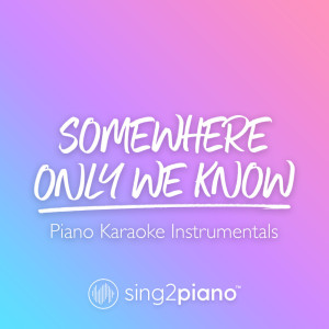 Listen to Somewhere Only We Know (Higher Key) [Originally Performed by Keane] (Piano Karaoke Version) song with lyrics from Sing2Piano