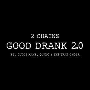 收聽2 Chainz的Good Drank 2.0歌詞歌曲