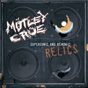 Mötley Crüe的專輯Supersonic And Demonic Relics (Explicit)