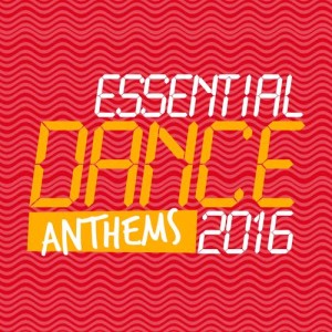 อัลบัม Essential Dance Anthems 2016 ศิลปิน Essential Dance 2015