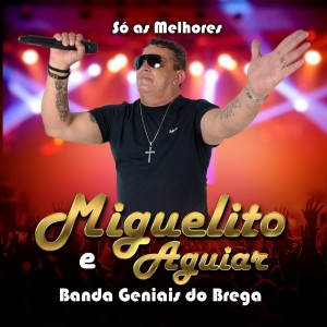 收聽Miguelito aguiar e Banda Geniais do Brega的Chora Coração do Piaui歌詞歌曲
