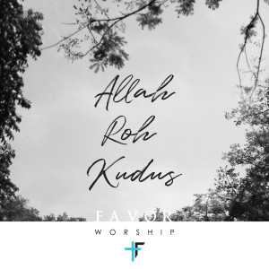 收聽Favor Worship的Allah Roh Kudus歌詞歌曲