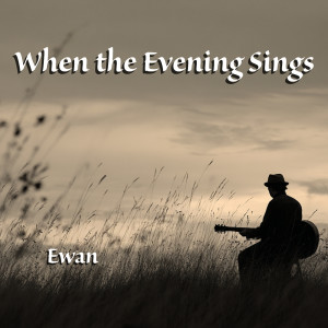 Listen to When the Evening Sings (Instrumental) song with lyrics from Ewan