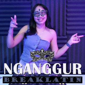 Listen to Nganggur (Remix) song with lyrics from BREAKLATIN