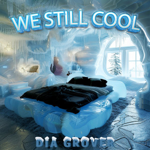 收听Dia Grover的We Still Cool歌词歌曲