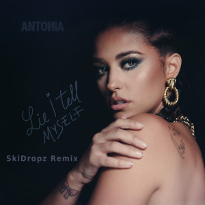 Listen to Lie I Tell Myself (SkiDropz Remix) song with lyrics from Antonia