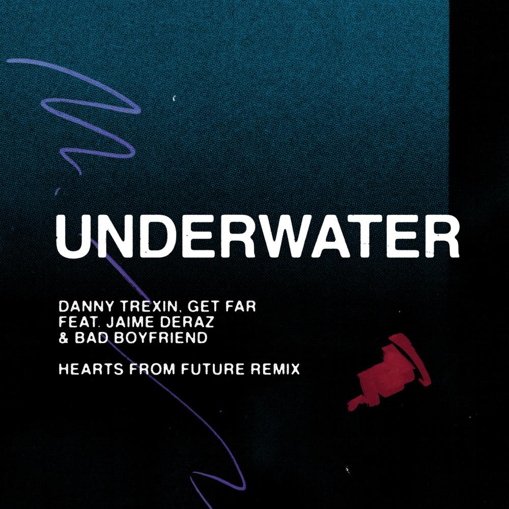 Underwater (feat. Jaime Deraz & Bad Boyfriend) (Hearts From Future Remix; Extended) (Hearts From Future Remix-Extended)