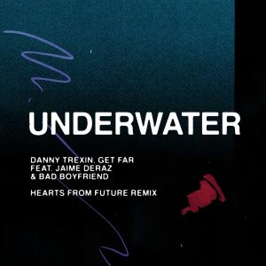 收聽Danny Trexin的Underwater (feat. Jaime Deraz & Bad Boyfriend) (Hearts From Future Remix)歌詞歌曲
