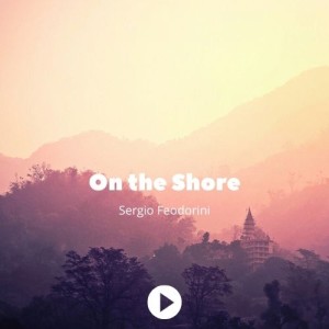 Listen to On the Shore song with lyrics from Sergio Feodorini