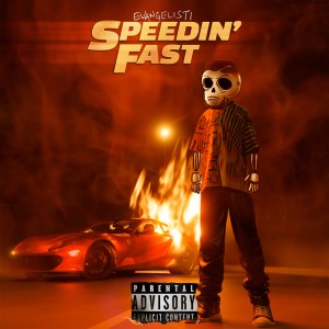 Evangelisti的专辑SPEEDIN' FAST (Explicit)