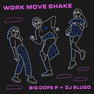 Listen to Work Move Shake song with lyrics from Big Dope P