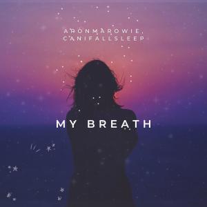 收聽AronMaRowie的My breath (feat. Canifallasleepnow)歌詞歌曲