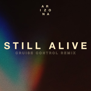 收聽A R I Z O N A的Still Alive (Cruise Control Remix)歌詞歌曲