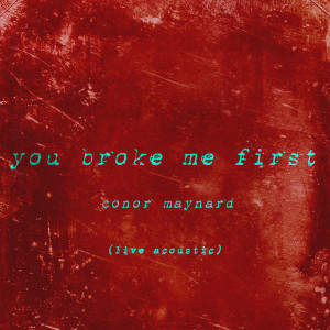 Dengarkan lagu You Broke Me First (Live Acoustic|Explicit) nyanyian Conor Maynard dengan lirik