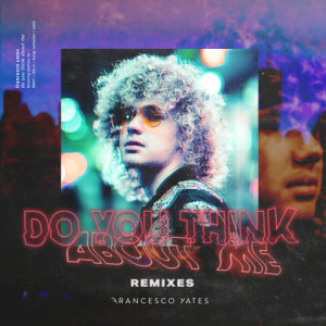 อัลบัม Do You Think About Me (Remixes) - EP ศิลปิน Francesco Yates