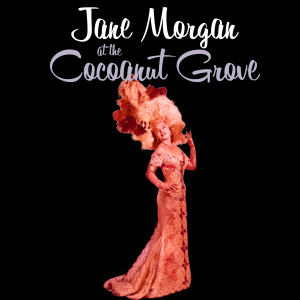 Jane Morgan的專輯Jane Morgan at the Cocoanut Grove