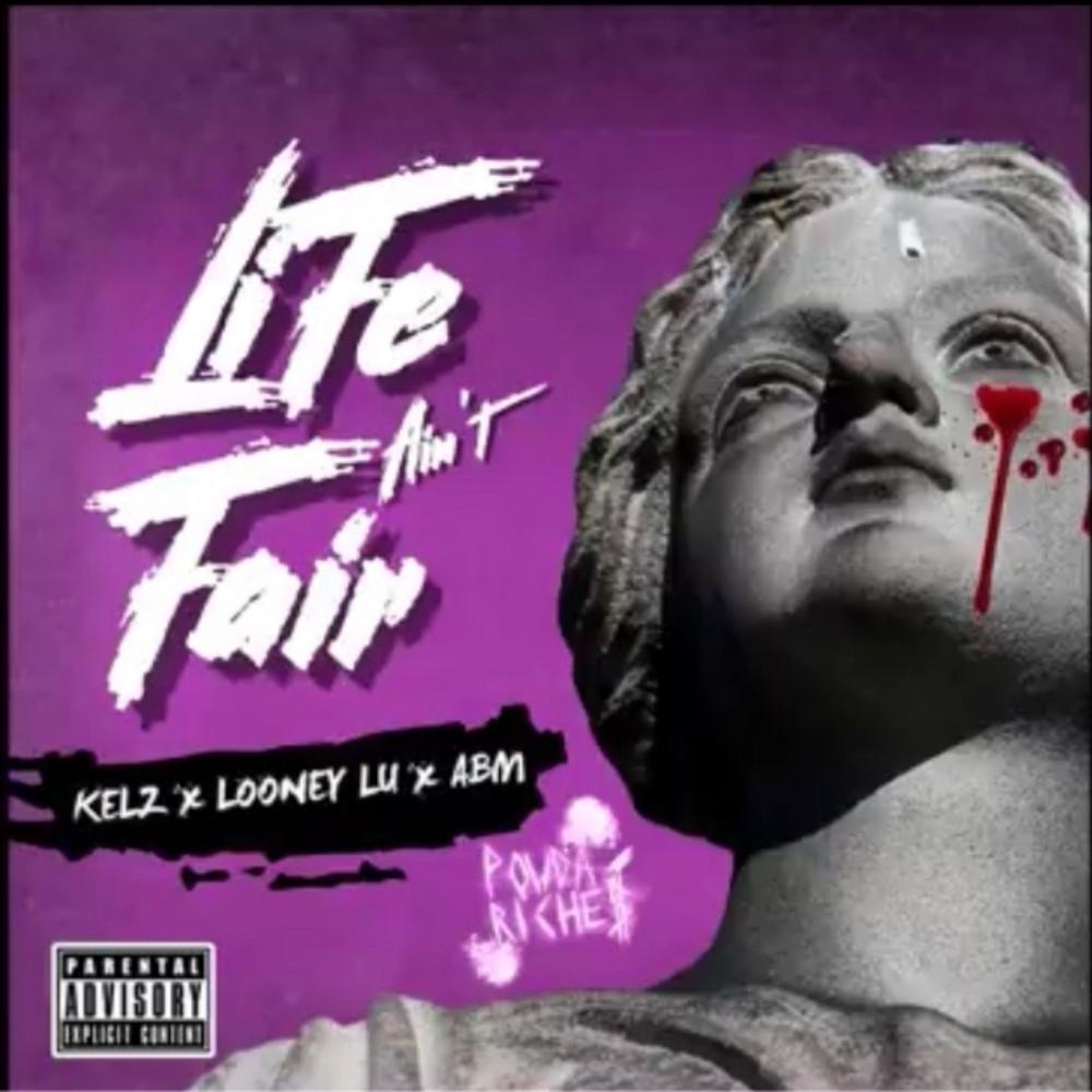 LIFE AIN'T FAIR (feat. Looney Lu & Kelz) (Explicit)