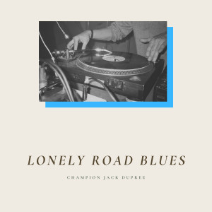 Dengarkan Lonely Road Blues (Explicit) lagu dari Champion Jack Dupree dengan lirik