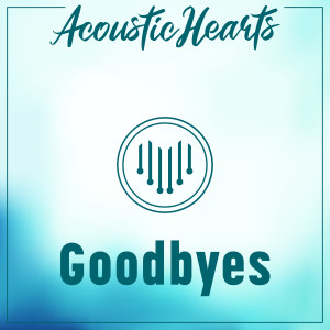收聽Acoustic Hearts的Goodbyes歌詞歌曲