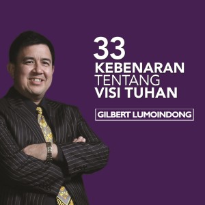 Dengarkan lagu 33 Kebenaran Tentang Visi Tuhan Visi & Pujian Bagi Allah nyanyian Gilbert Lumoindong dengan lirik