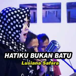 Dengarkan Hatiku Bukan Batu lagu dari Lusiana Safara dengan lirik