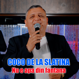Listen to Nu E Apa Din Fantana song with lyrics from Coco de la Slatina