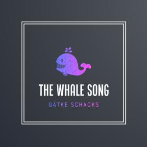 ดาวน์โหลดและฟังเพลง The Whale Song พร้อมเนื้อเพลงจาก Gätke Schacks
