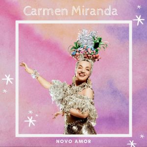 Carmen Miranda的专辑Novo Amor - Carmen Miranda