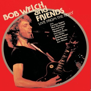 Bob Welch的專輯Bob Welch & Friends - Live At The Roxy