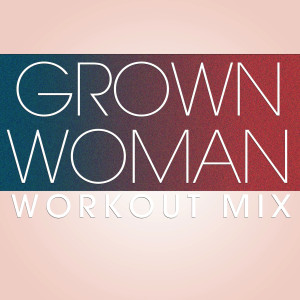 ดาวน์โหลดและฟังเพลง Grown Woman (Workout Extended Remix) พร้อมเนื้อเพลงจาก Power Music Workout